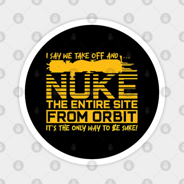 Say We Nuke the Entire Site From Orbit Magnet by RiseInspired